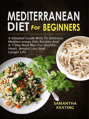 cover image of Mediterranean Diet For Beginners--A Detailed Guide With 75 Delicious Mediterranean Diet Recipes and a 7-Day Meal Plan For Healthy Heart, Weight Loss and Longer Life